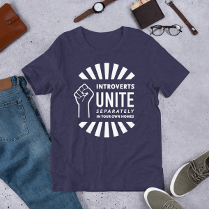introverts unite separately in your own homes t-shirt