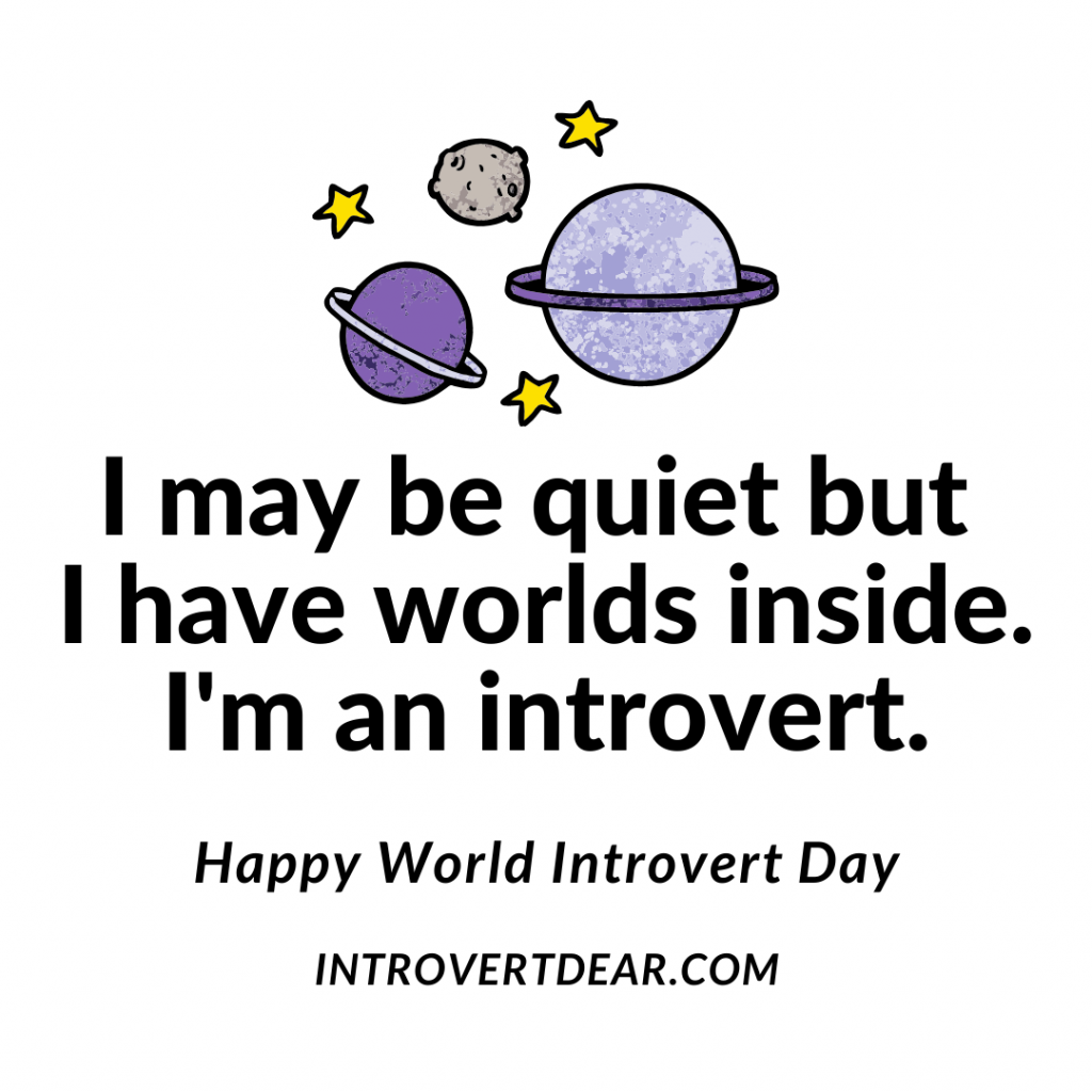 a meme that says I may be quiet but I have worlds inside. I'm an introvert. Happy world introvert day.