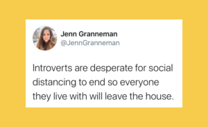 Introverts are desperate for social distancing to end so everyone they live with will leave the house. Tweet by Jenn Granneman