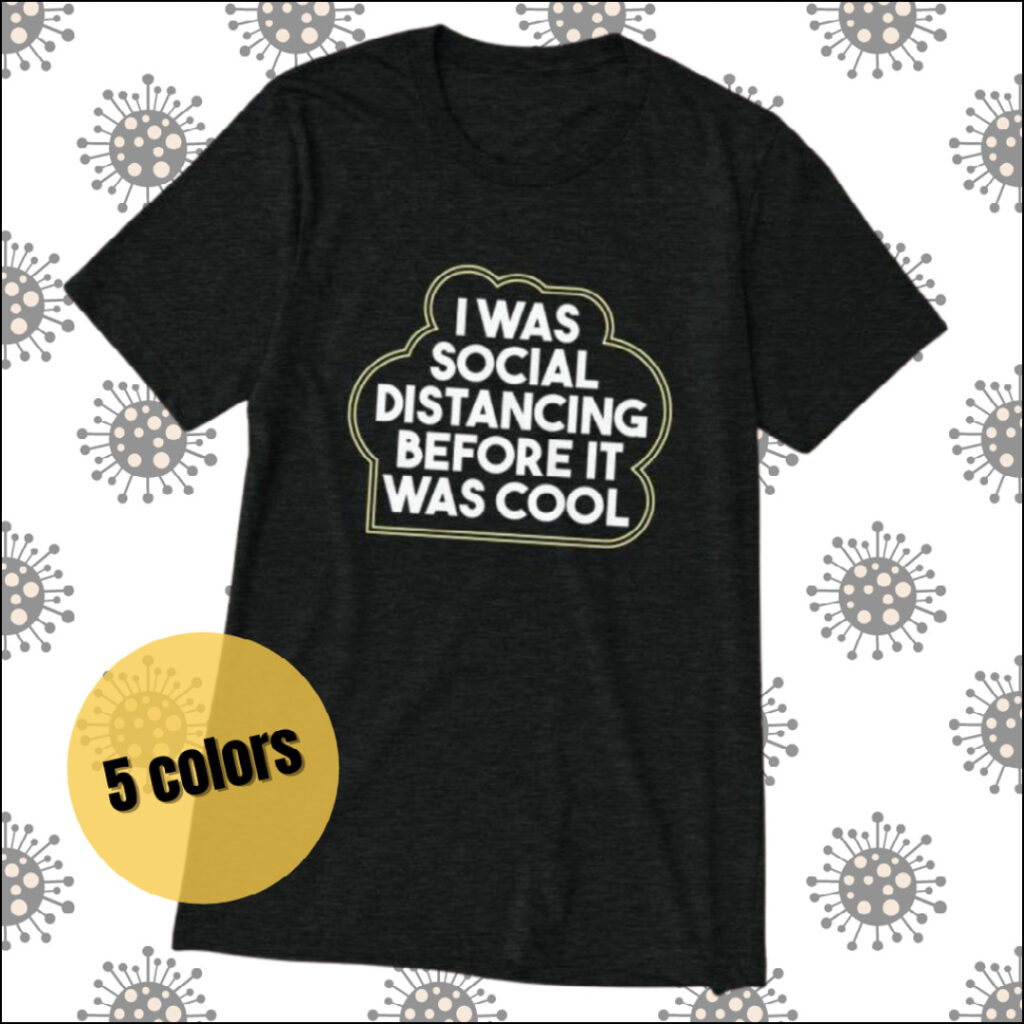 I was social distancing before it was cool shirt gift for introverts