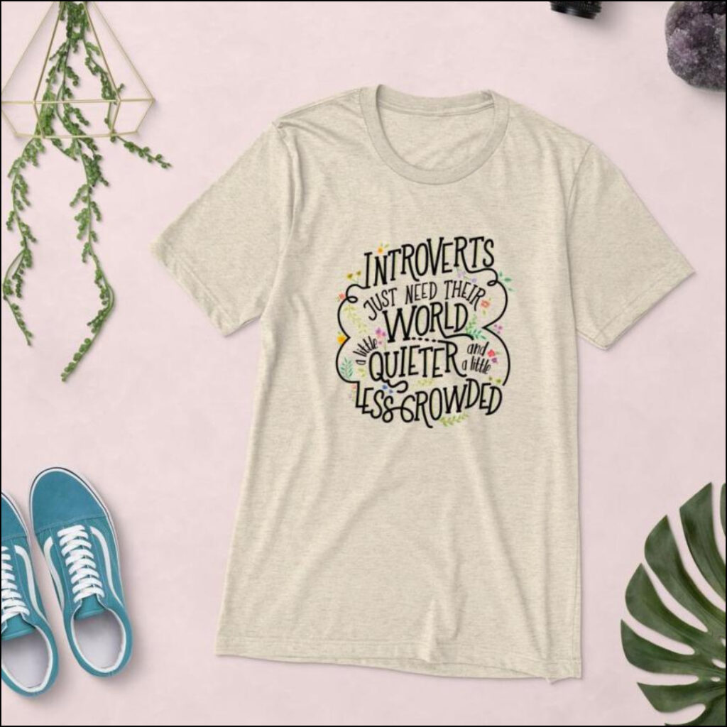 introverts just need their world a little quieter t-shirt gift