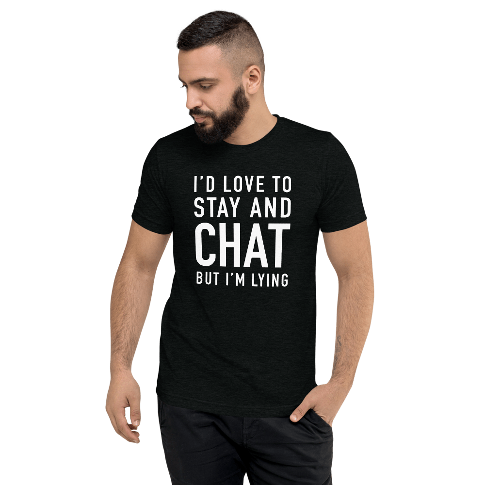 best gifts for introverts I'd love to stay and chat but I'm lying shirt